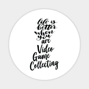 Life Is Better When You Are Video Game Collecting Magnet